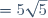 = 5\sqrt{5}